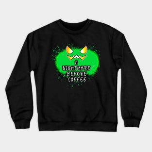 A Nightmare Before Coffee Jack O Lantern Green Pumpkin Splat Crewneck Sweatshirt